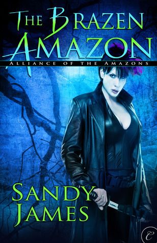 The Brazen Amazon (Alliance of the Amazons) Sandy James